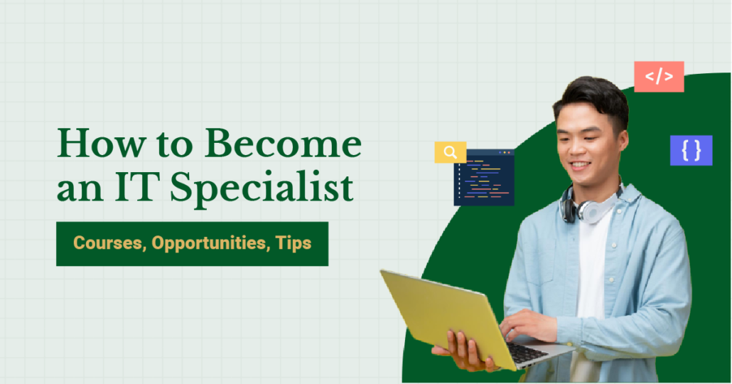 How to Become an IT Specialist: Courses, Opportunities, Tips